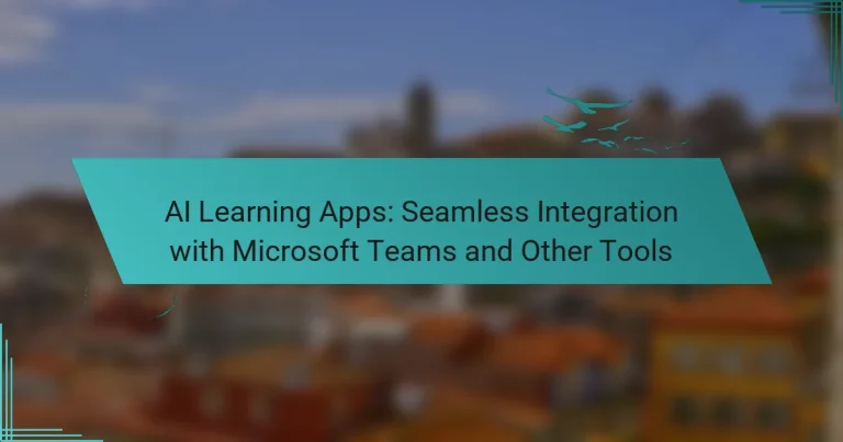 AI Learning Apps: Seamless Integration with Microsoft Teams and Other Tools