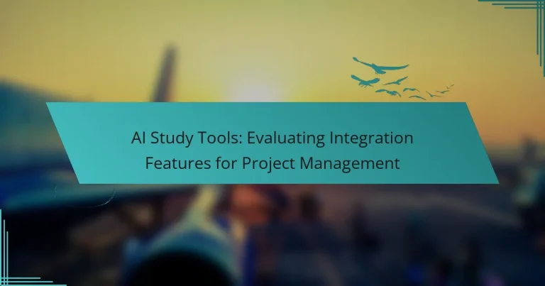 AI Study Tools: Evaluating Integration Features for Project Management