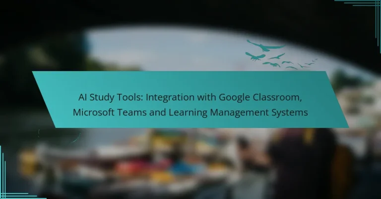 AI Study Tools: Integration with Google Classroom, Microsoft Teams and Learning Management Systems