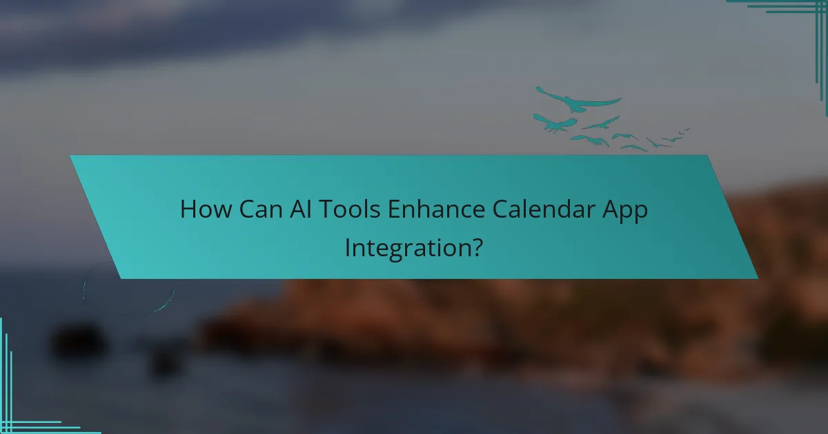 How Can AI Tools Enhance Calendar App Integration?