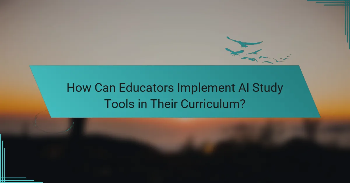 How Can Educators Implement AI Study Tools in Their Curriculum?