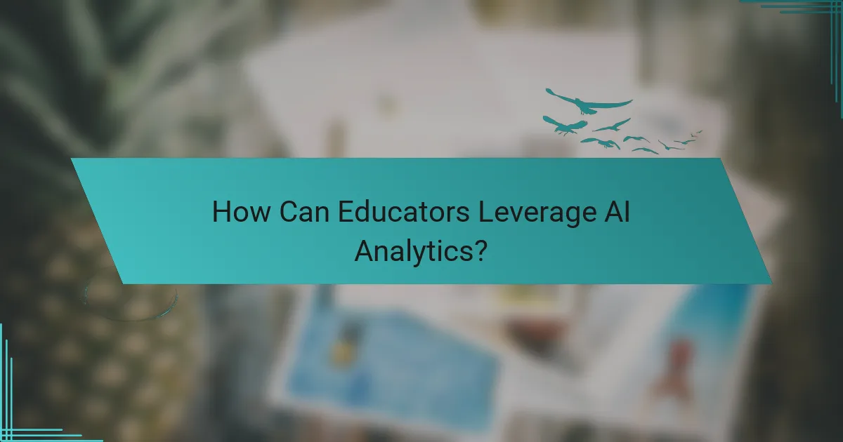 How Can Educators Leverage AI Analytics?