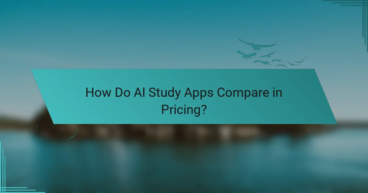 How Do AI Study Apps Compare in Pricing?