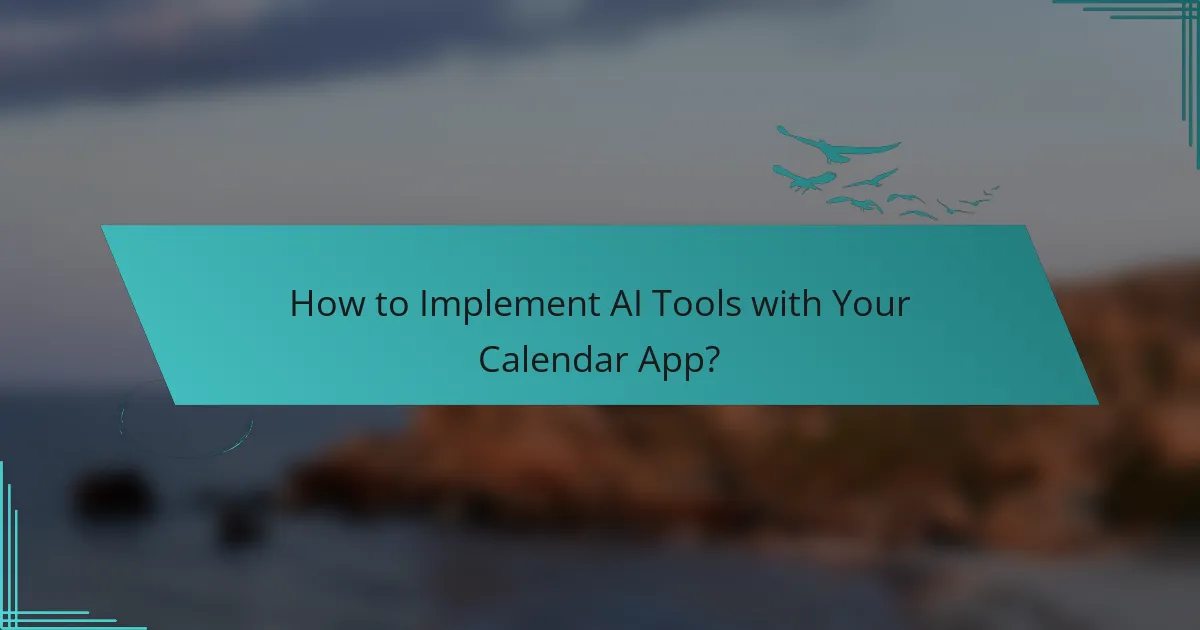 How to Implement AI Tools with Your Calendar App?