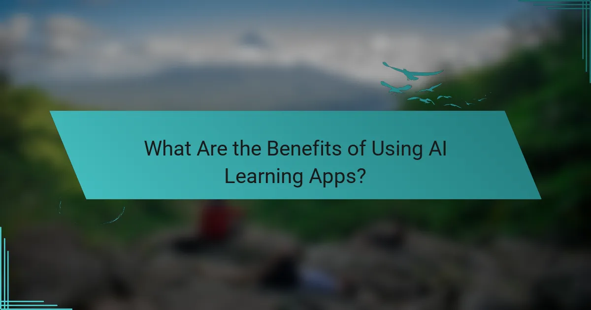 What Are the Benefits of Using AI Learning Apps?
