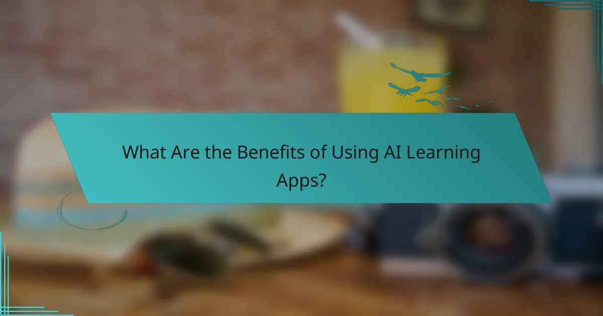 What Are the Benefits of Using AI Learning Apps?