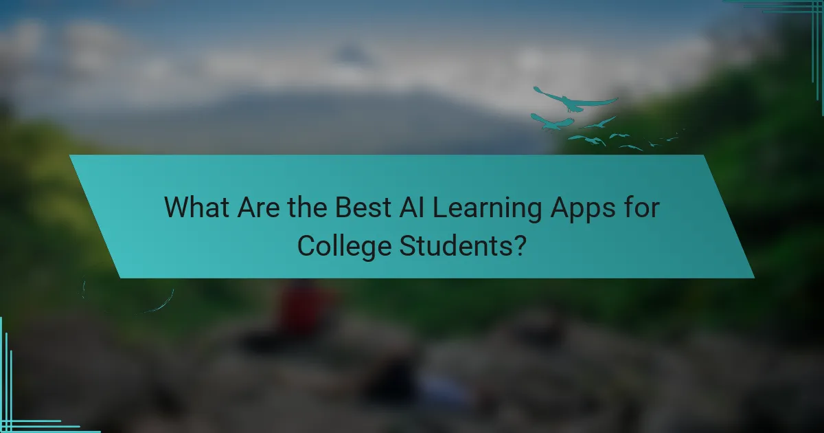 What Are the Best AI Learning Apps for College Students?