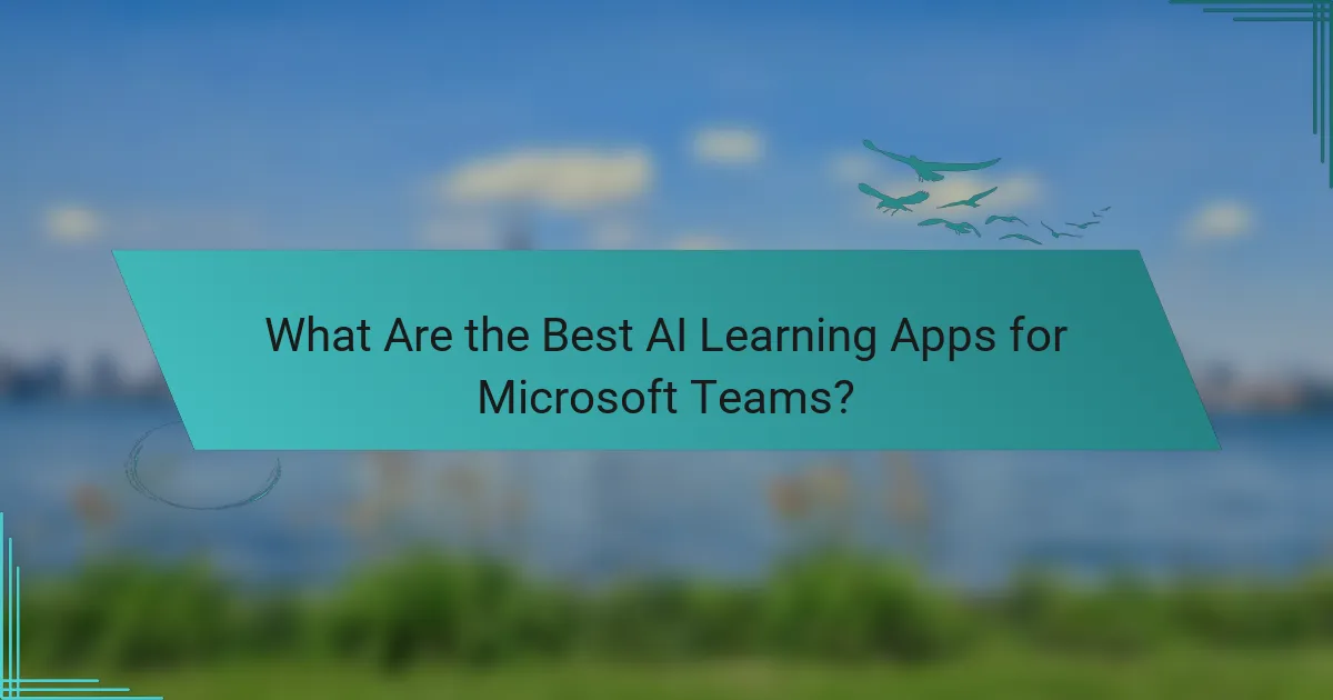What Are the Best AI Learning Apps for Microsoft Teams?