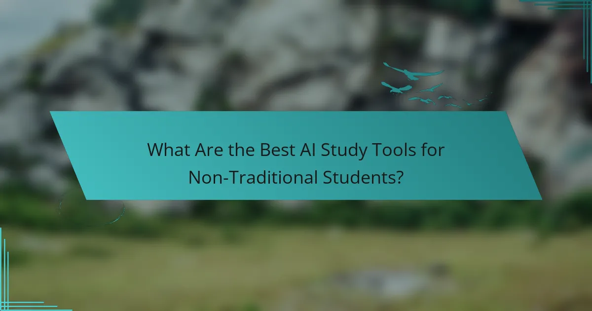 What Are the Best AI Study Tools for Non-Traditional Students?