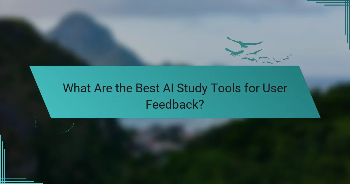What Are the Best AI Study Tools for User Feedback?