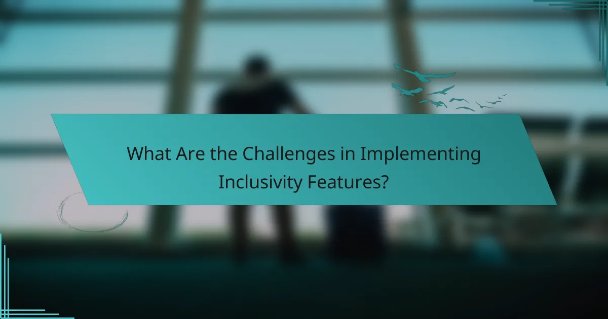What Are the Challenges in Implementing Inclusivity Features?