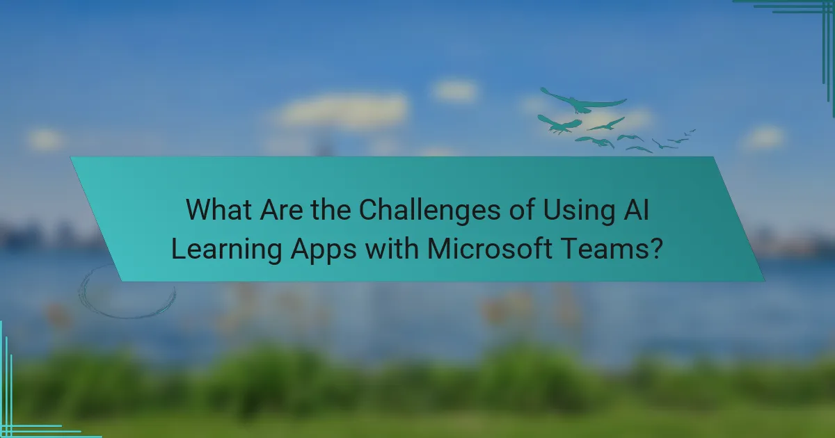 What Are the Challenges of Using AI Learning Apps with Microsoft Teams?