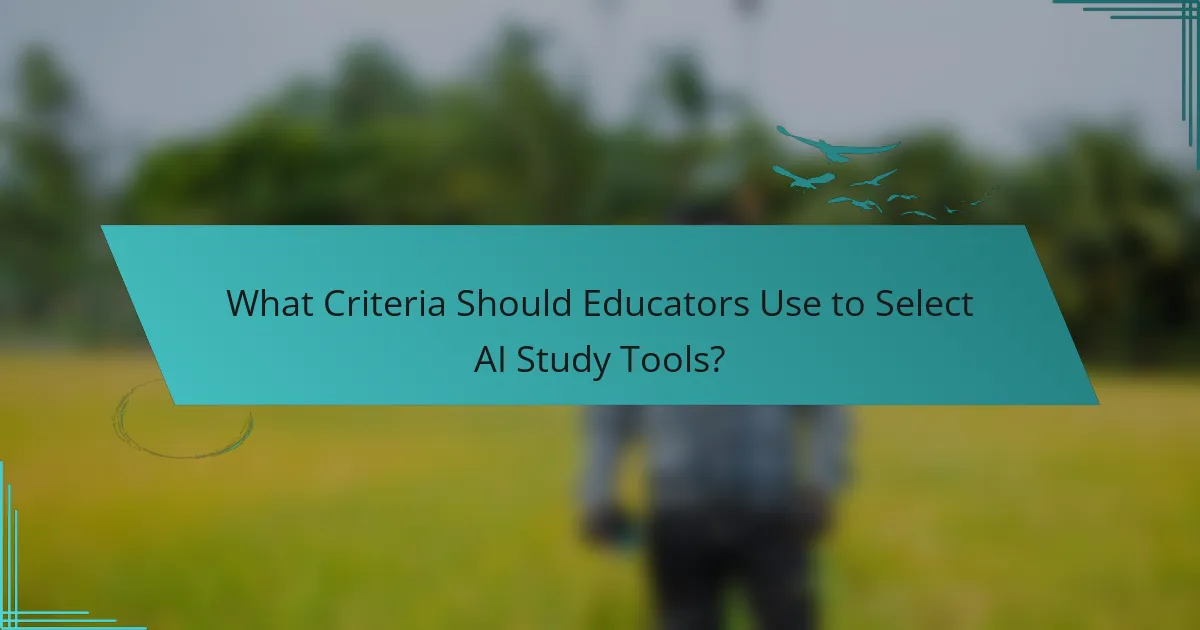 What Criteria Should Educators Use to Select AI Study Tools?