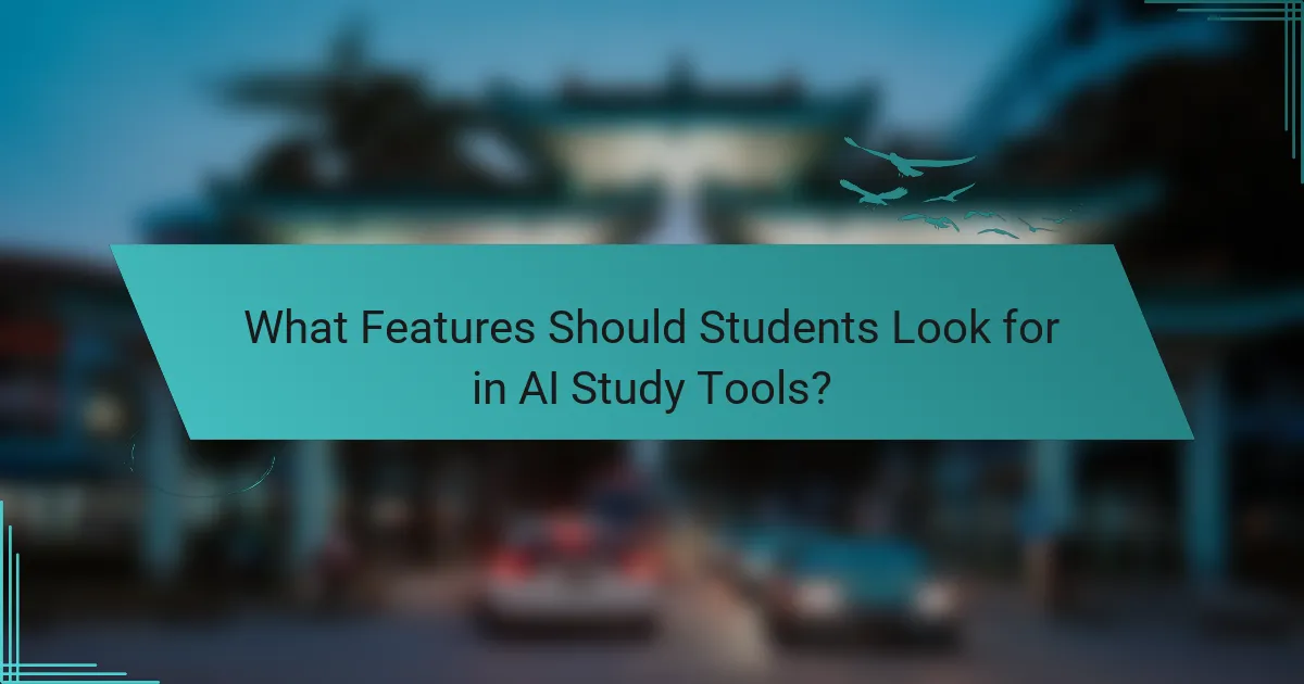 What Features Should Students Look for in AI Study Tools?