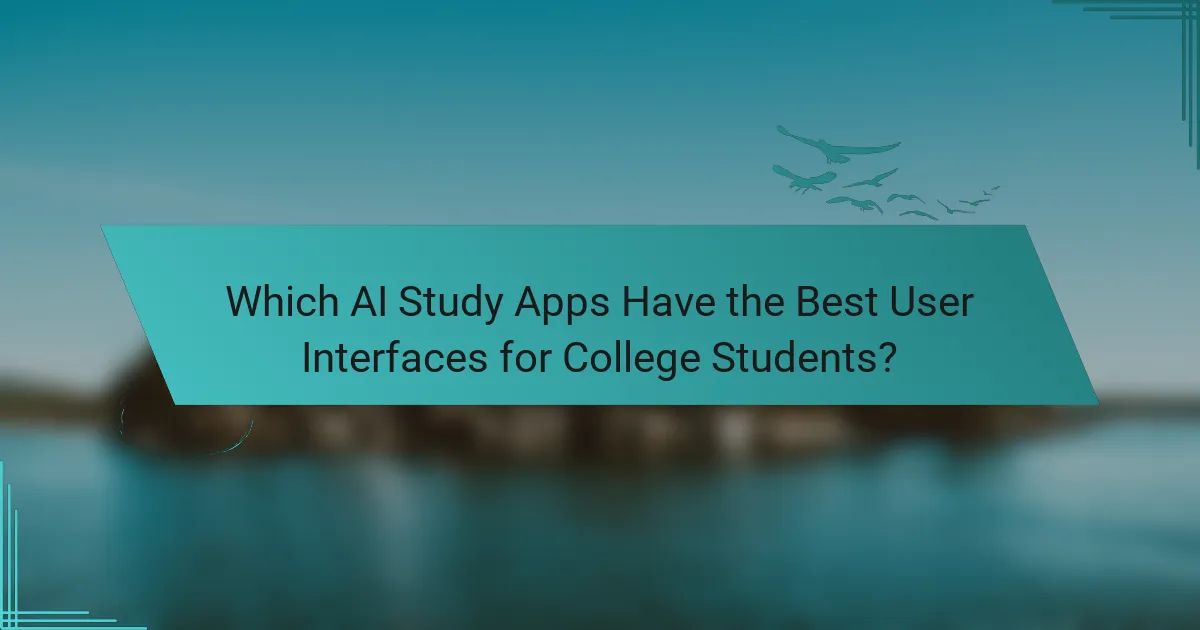 Which AI Study Apps Have the Best User Interfaces for College Students?
