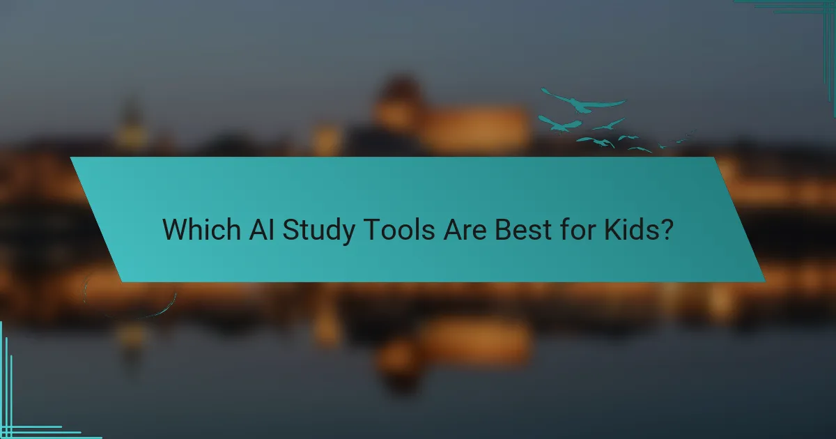 Which AI Study Tools Are Best for Kids?