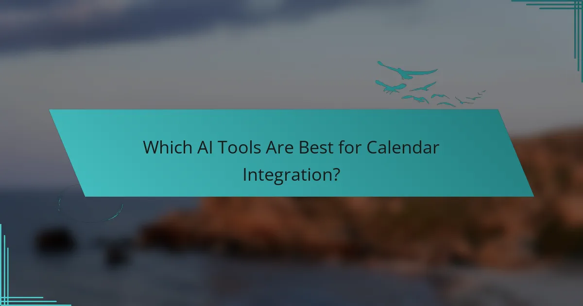 Which AI Tools Are Best for Calendar Integration?